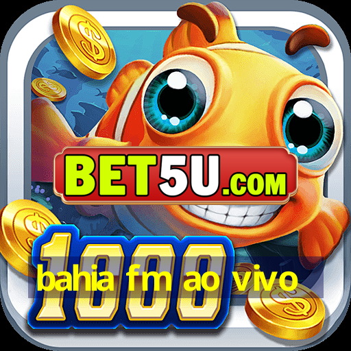 bahia fm ao vivo