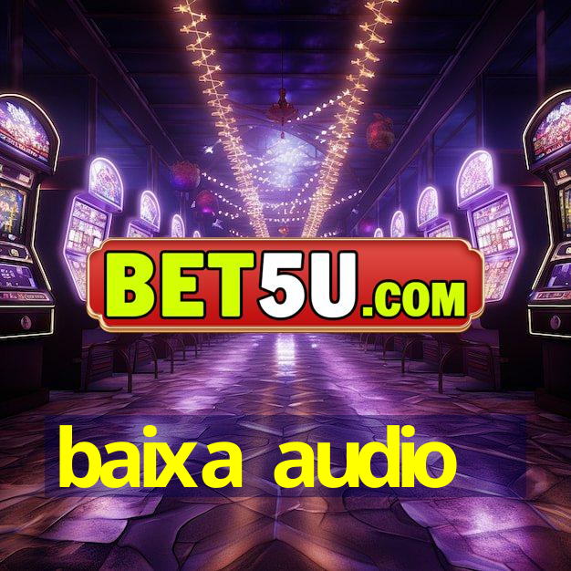 baixa audio