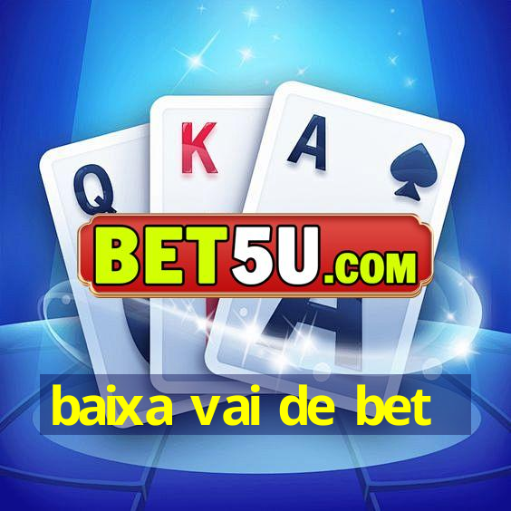 baixa vai de bet