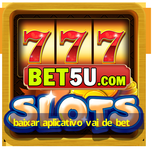 baixar aplicativo vai de bet