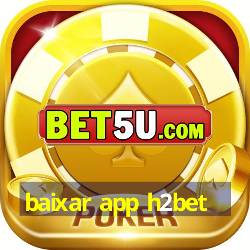 baixar app h2bet