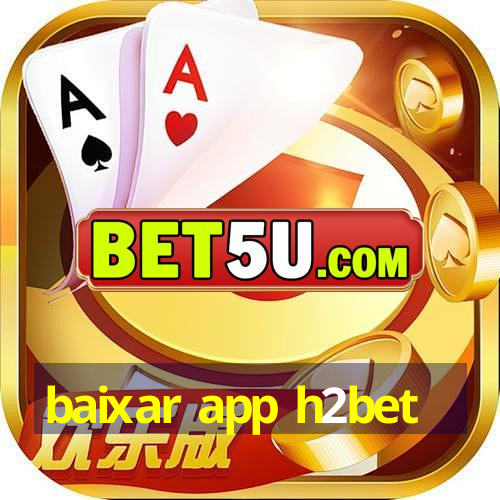 baixar app h2bet