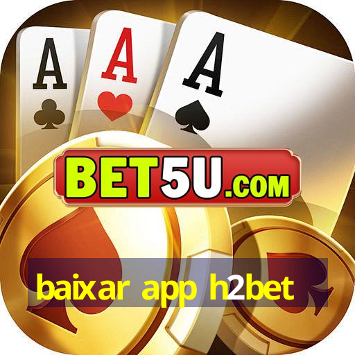 baixar app h2bet