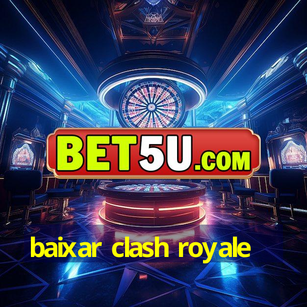 baixar clash royale