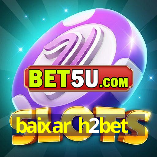 baixar h2bet