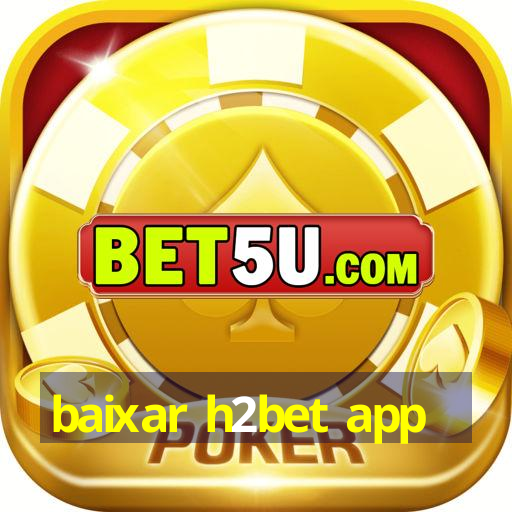 baixar h2bet app