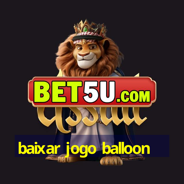 baixar jogo balloon