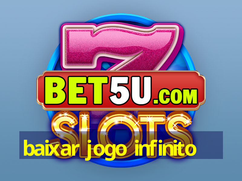 baixar jogo infinito