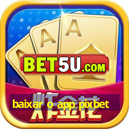 baixar o app pixbet