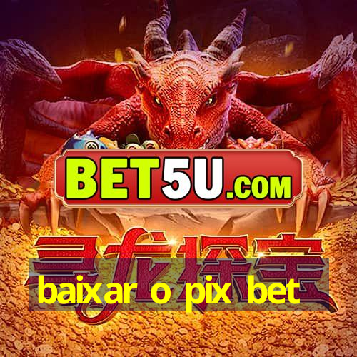 baixar o pix bet