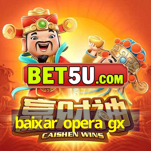 baixar opera gx