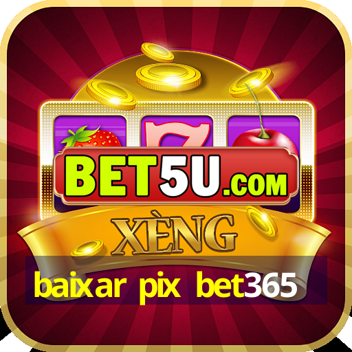 baixar pix bet365