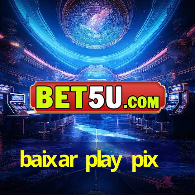 baixar play pix