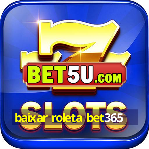 baixar roleta bet365