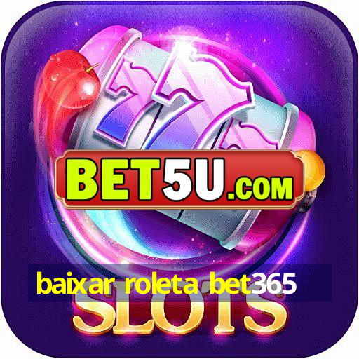 baixar roleta bet365