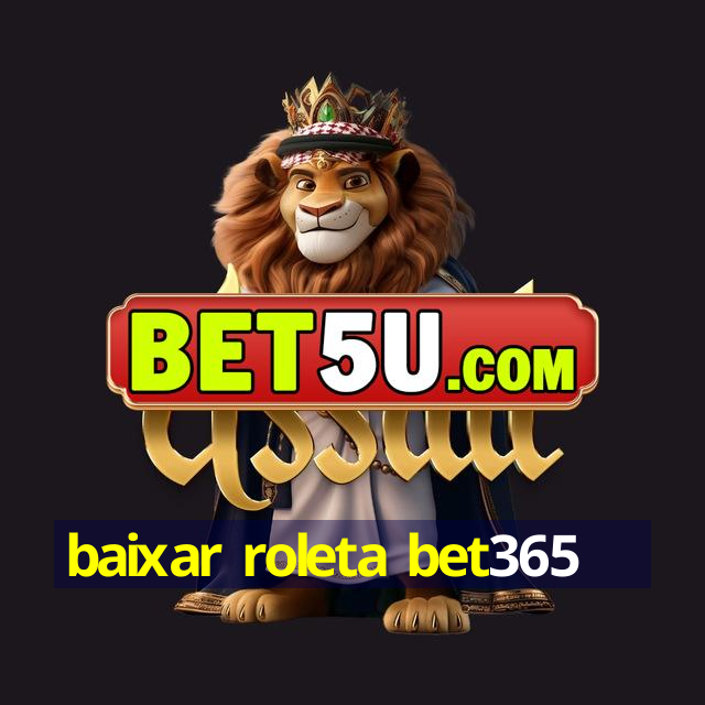 baixar roleta bet365