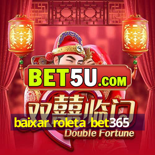 baixar roleta bet365