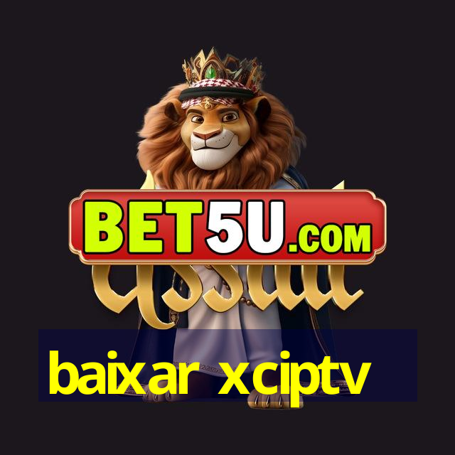 baixar xciptv