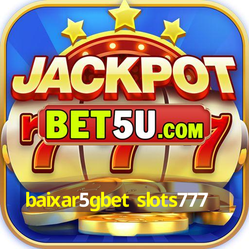 baixar5gbet slots777