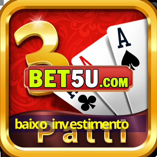 baixo investimento