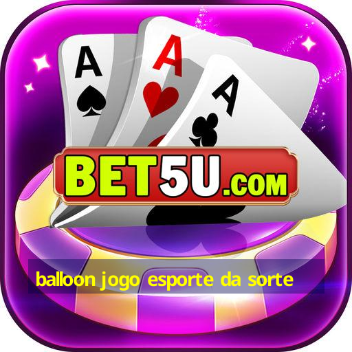 balloon jogo esporte da sorte