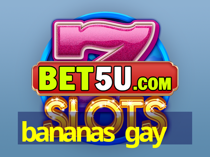 bananas gay