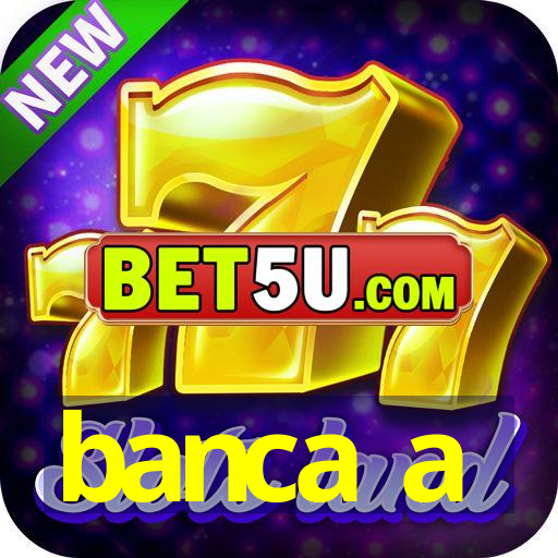 banca a