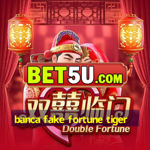 banca fake fortune tiger