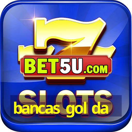 bancas gol da