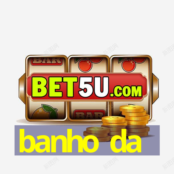 banho da