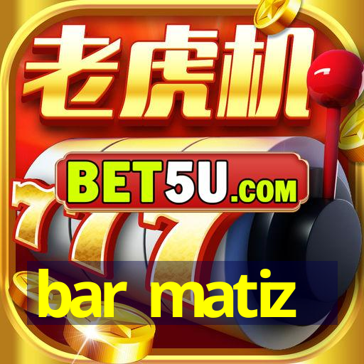 bar matiz