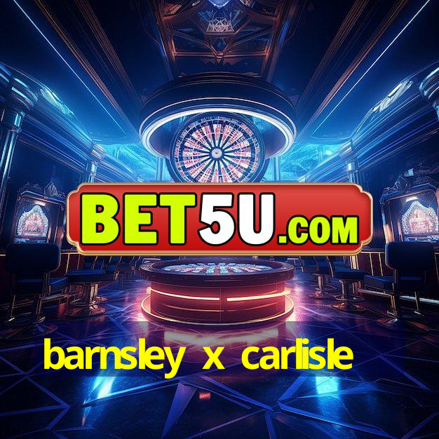 barnsley x carlisle