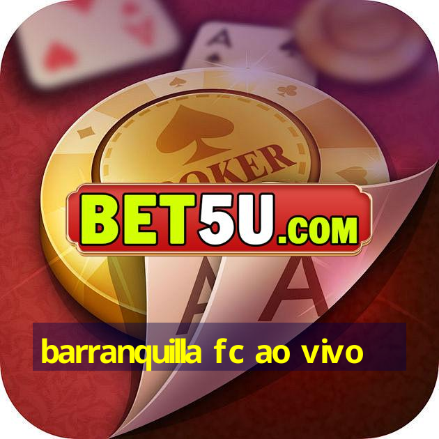 barranquilla fc ao vivo