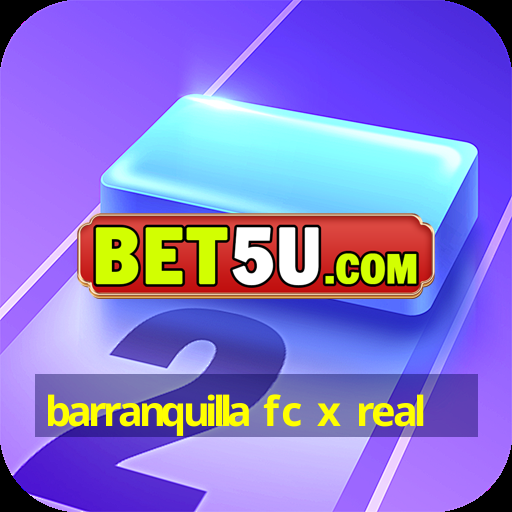 barranquilla fc x real