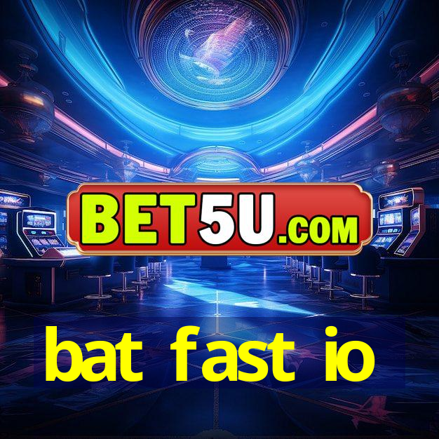 bat fast io