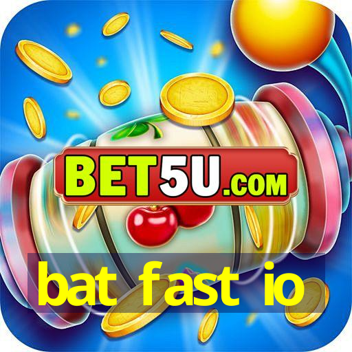 bat fast io