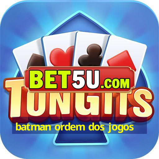 batman ordem dos jogos