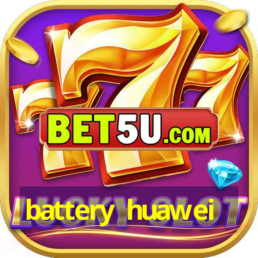 battery huawei