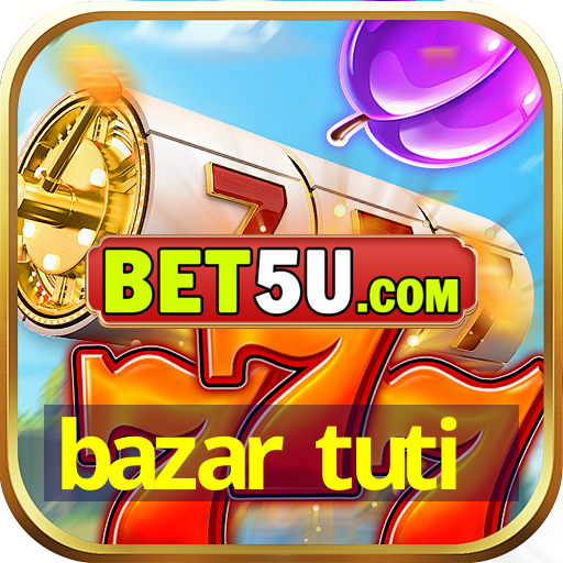 bazar tuti