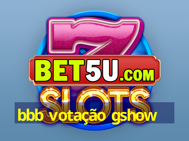 bbb votação gshow