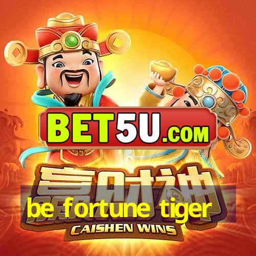 be fortune tiger