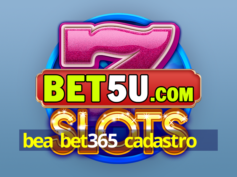 bea bet365 cadastro