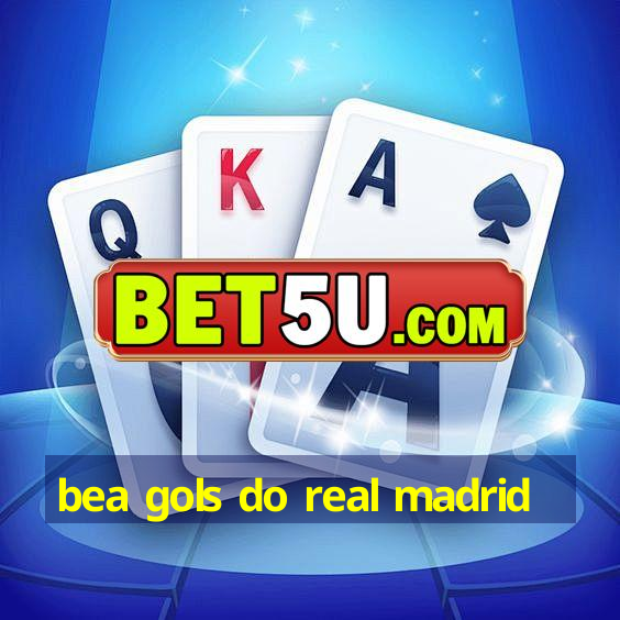 bea gols do real madrid