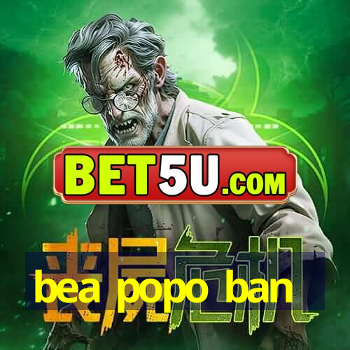 bea popo ban