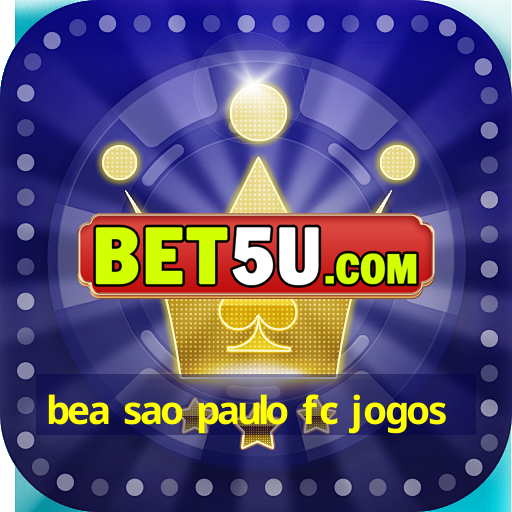 bea sao paulo fc jogos