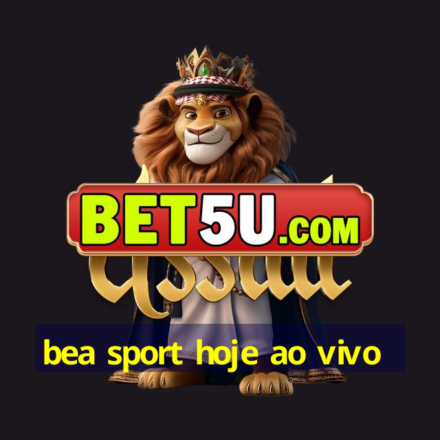 bea sport hoje ao vivo