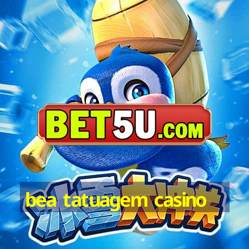 bea tatuagem casino