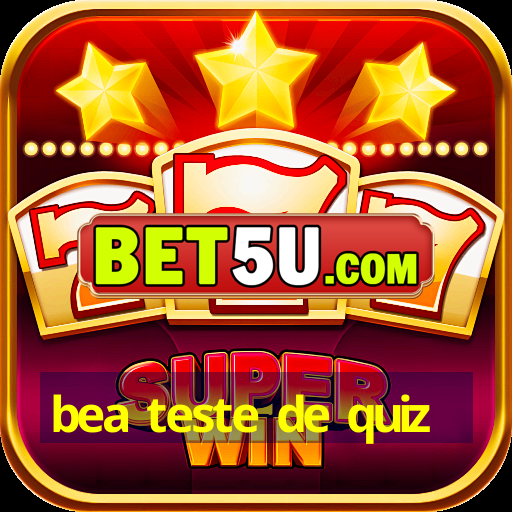 bea teste de quiz