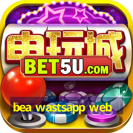 bea wastsapp web