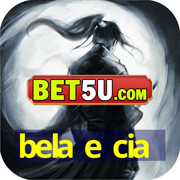 bela e cia